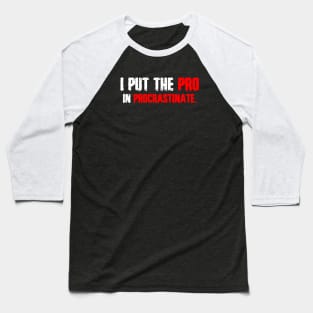 I put the pro in procrastinate. Baseball T-Shirt